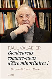 Bienheureux sommes-nous d êtres minoritaires ! Du catholicisme en France